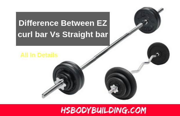 Difference Between EZ bar Vs Straight bar