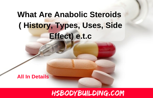 What Are Anabolic Steroids ( History, Types, Uses, Side Effect) e.t.c